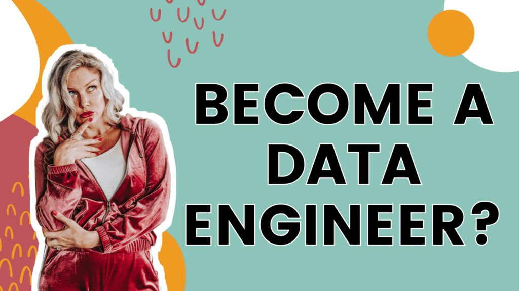 Here is how to become a Data Engineer