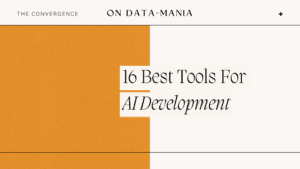 the right tools for AI development can make or break your projects