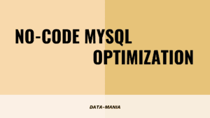 don't miss these no-code mysql optimization tips
